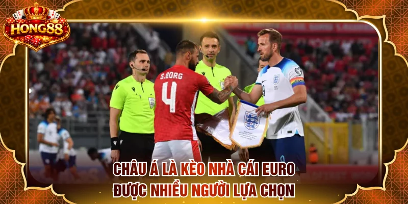 Châu Á là kèo nhà cái Euro được nhiều người lựa chọn