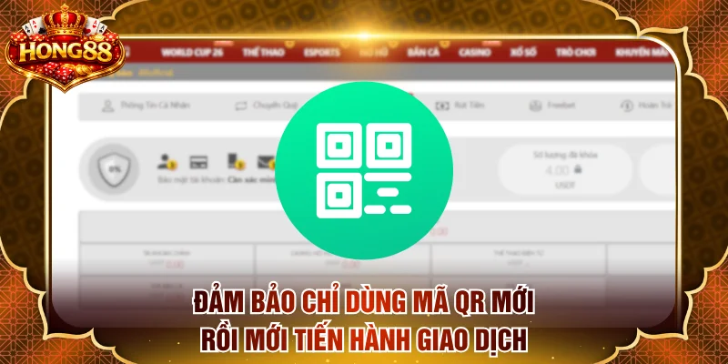 Đảm bảo chỉ dùng mã QR mới rồi mới tiến hành giao dịch