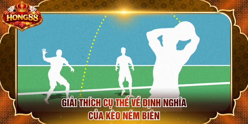 Giải thích cụ thể về định nghĩa của kèo ném biên