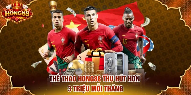 Thể thao HONG88 thu hút hơn 3 triệu mỗi tháng