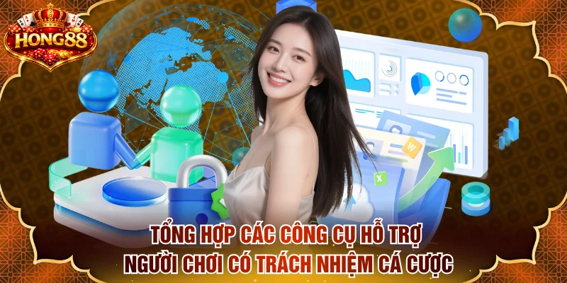 Tổng hợp các công cụ hỗ trợ người chơi có trách nhiệm cá cược