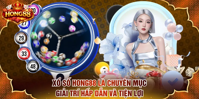 Xổ số HONG88 là chuyên mục giải trí hấp dẫn và tiện lợi